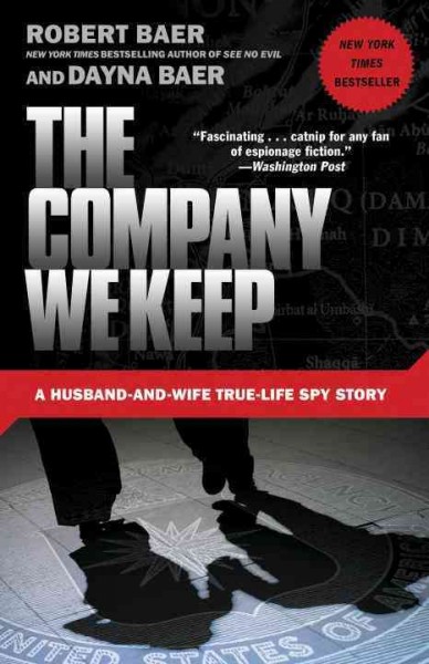 The company we keep [Paperback] : a husband-and-wife true-life spy story / Robert and Dayna Baer.