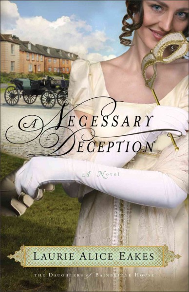 A necessary deception (Book #1) [Paperback] : a novel / Laurie Alice Eakes.
