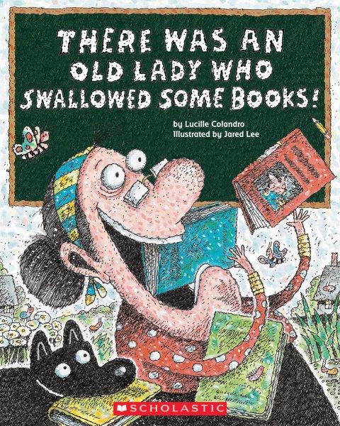 There was an old lady who swallowed some books! / by Lucille Colandro ; illustrated by Jared Lee.