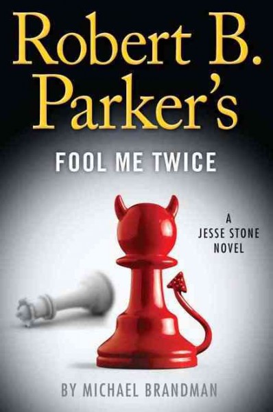 Robert B. Parker's Fool me twice : a Jesse Stone novel / Michael Brandman.