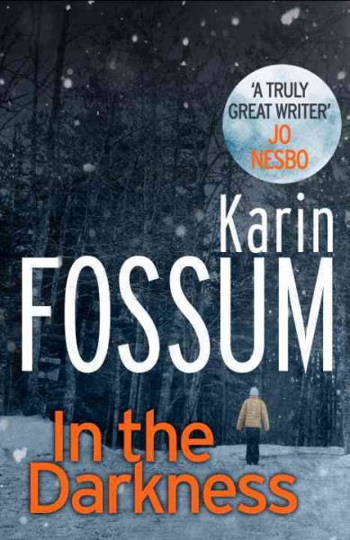 In the darkness / by Karin Fossum ; translated from the Norwegian by James Anderson.