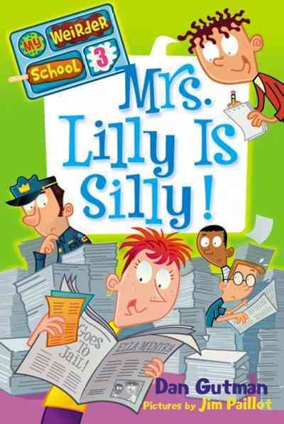 Mrs. Lilly is silly! [electronic resource] / Dan Gutman ; pictures by Jim Paillot.