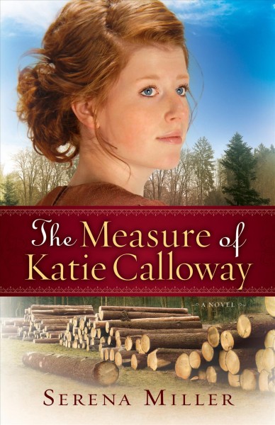 The measure of Katie Calloway [electronic resource] : a novel / Serena Miller.