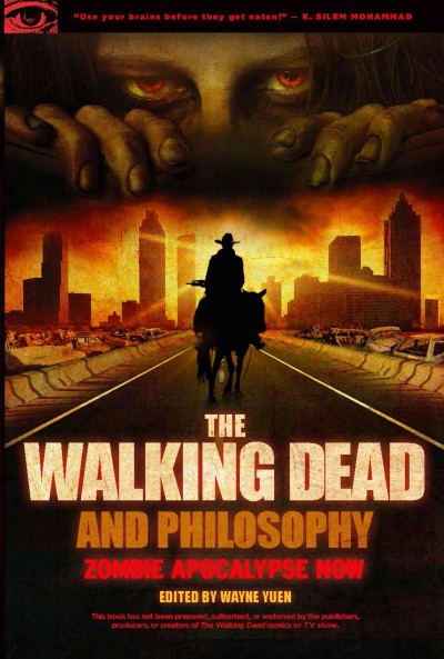The Walking dead and philosophy [electronic resource] : zombie apocalypse now / edited by Wayne Yuen.
