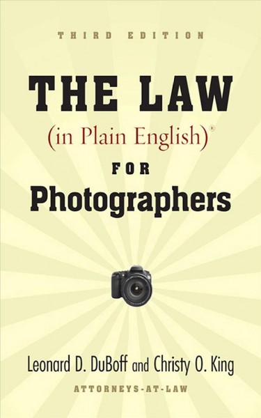 The law (in plain English) for photographers [electronic resource] / Leonard D. DuBoff and Christy O. King.