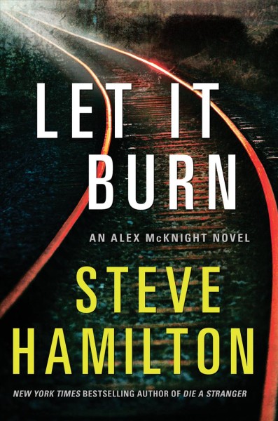 Let it burn : an Alex McKnight novel / Steve Hamilton.