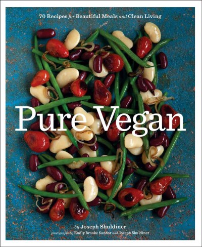 Pure vegan [electronic resource] : 70 recipes for beautiful meals and clean living / by Joseph Shuldiner ; photographs by Emily Brooke Sandor and Joseph Shuldiner.