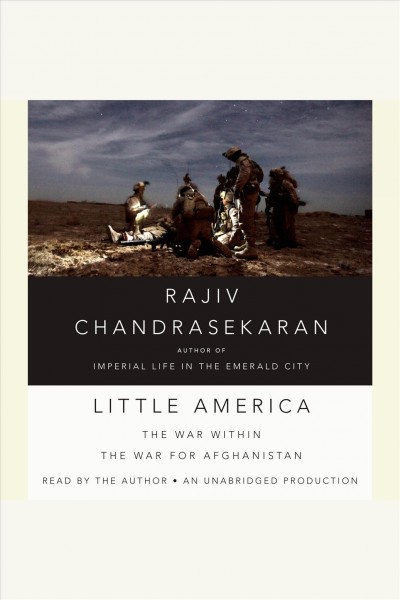 Little America [electronic resource] : [the war within the war for Afghanistan] / Rajiv Chandrasekaran.
