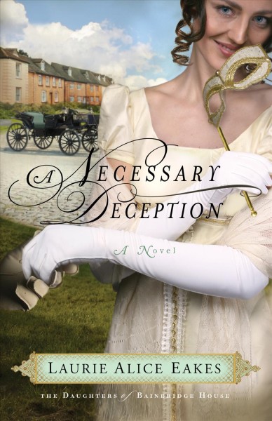 A necessary deception [electronic resource] : a novel / Laurie Alice Eakes.