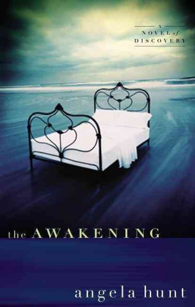 The awakening [electronic resource] : a novel of discovery / Angela Hunt.