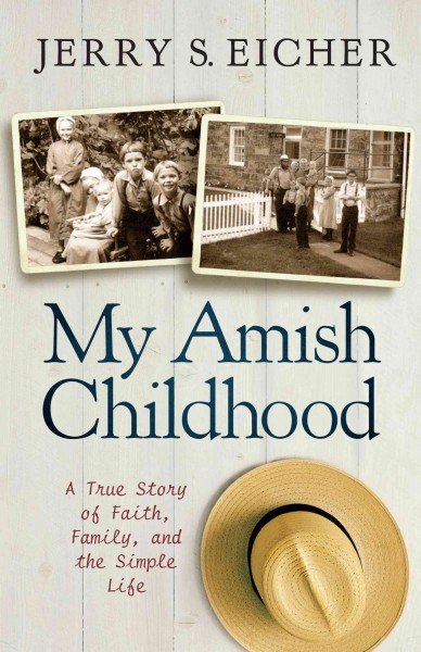 My Amish childhood [electronic resource] / Jerry S. Eicher.