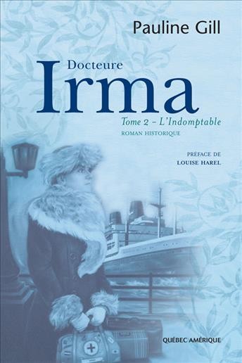 Docteure Irma. Tome 2, L'indomptable [electronic resource] / Pauline Gill.
