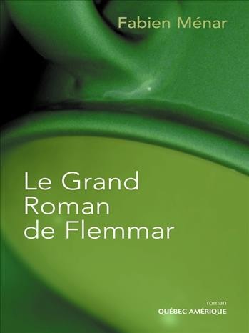 Le grand roman de Flemmar [electronic resource] : roman / Fabien Ménar.