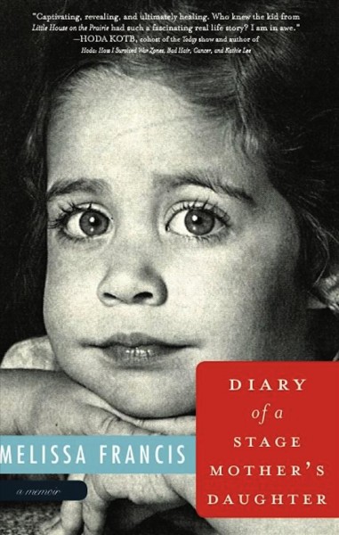 Diary of a Stage Mother's Daughter [electronic resource] : a Memoir.