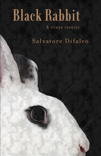 Black rabbit & other stories [electronic resource] / Salvatore Difalco.