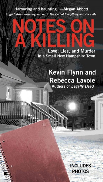 Notes on a killing : love, lies, and murder in a small New Hampshire town / Kevin Flynn and Rebecca Lavoie.
