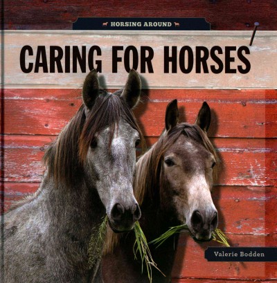 Caring for horses / Valerie Bodden,