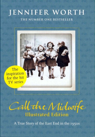 Call the midwife : a true story of the East End in the 1950s / Jennifer Worth.
