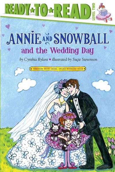 Annie and Snowball and the wedding day : the thirteenth book of their adventures / Cynthia Rylant ; illustrated by Suçie Stevenson.