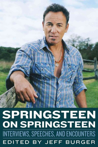 Springsteen on Springsteen [electronic resource] : interviews, speeches, and encounters / edited by Jeff Burger.