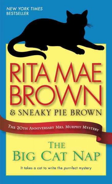 The big cat nap [electronic resource] : the 20th anniversary Mrs. Murphy mystery / Rita Mae Brown & Sneaky Pie Brown ; illustrated by Michael Gellatly.