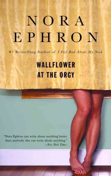 Wallflower at the orgy [electronic resource] / Nora Ephron.
