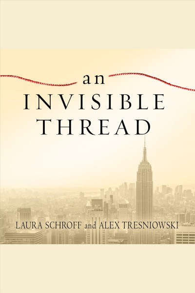An invisible thread [electronic resource] : the true story of an 11-year-old panhandler, a busy sales executive, and an unlikely meeting with destiny / Alex Tresniowski, Laura L. Schroff.