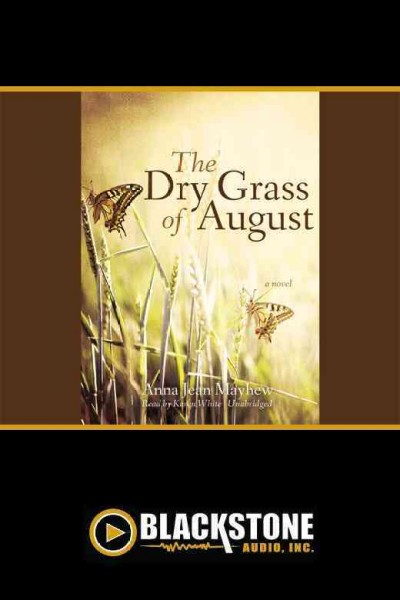 The dry grass of August [electronic resource] : a novel / Anna Jean Mayhew.