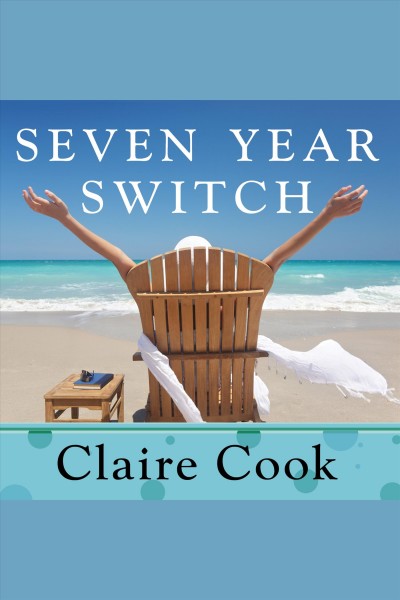 Seven year switch [electronic resource] / Claire Cook.