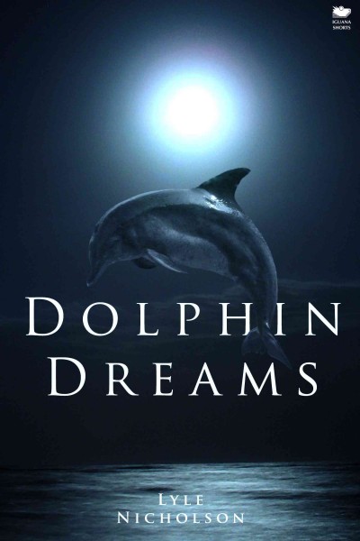 Dolphin dreams [electronic resource] / Lyle Nicholson.