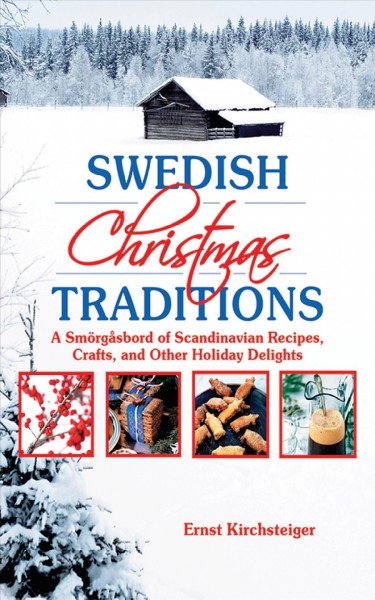 Swedish Christmas traditions [electronic resource] : a smorgasbord of Scandinavian recipes, crafts, and other holiday delights / by Ernst Kirchsteiger.