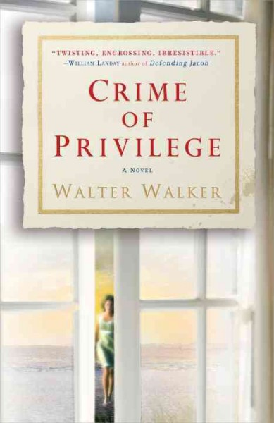 Crime of privilege [electronic resource] : a novel / Walter Walker.