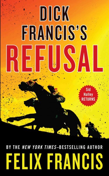 Dick Francis's refusal / Felix Francis.