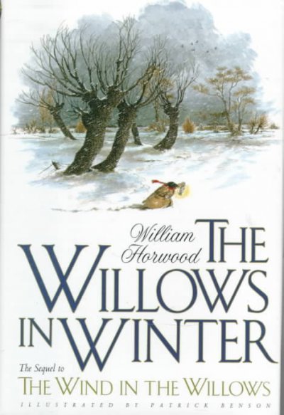 Willows in winter :, The  Sequel to the Wind in the Willos / William Horwood ; illustrated by Patrick Benson. Hardcover Book{HCB}