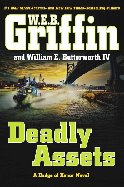 Deadly assets / W.E.B. Griffin and William E. Butterworth IV.
