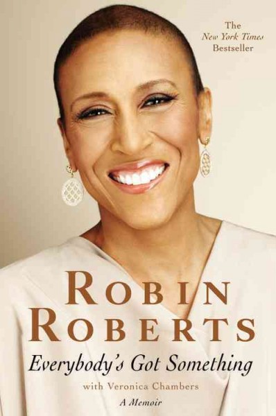 Everybody's got something / by Robin Roberts with Veronica Chambers.