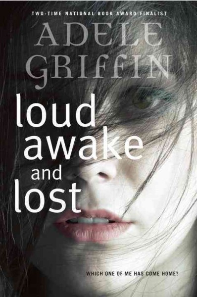 Loud awake and lost / Adele Griffin.
