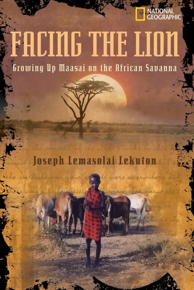 Facing the lion [electronic resource] : growing up Maasai on the African savanna / by Joseph Lemasolai Lekuton with Herman Viola.
