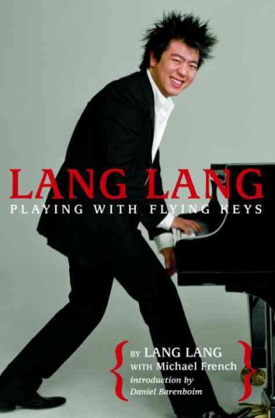 Lang Lang [electronic resource] : playing with flying keys / by Lang Lang with Michael French ; introduction by Daniel Barenboim.