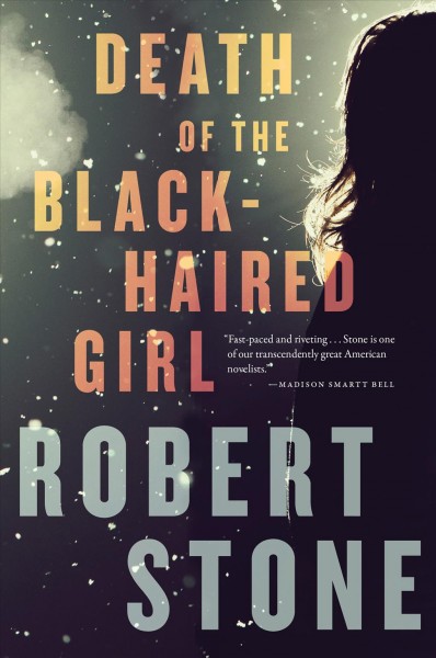 Death of the black-haired girl / Robert Stone.