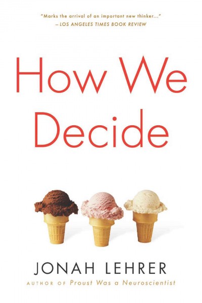 How we decide [electronic resource] / Jonah Lehrer.