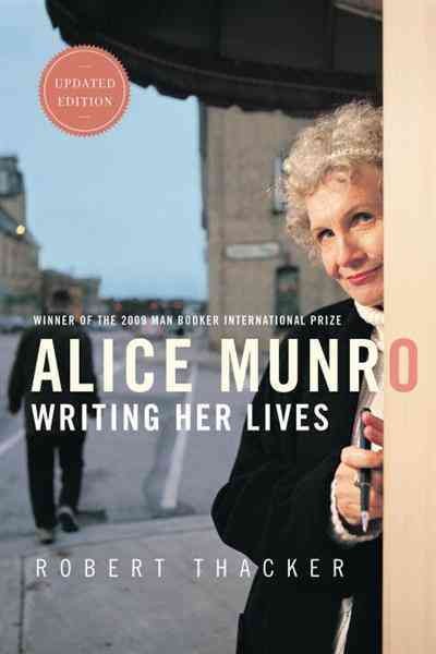 Alice Munro [electronic resource] : writing her lives : a biography / Robert Thacker.