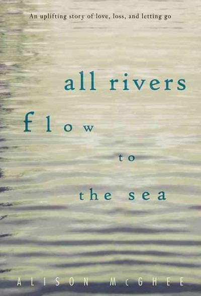 All rivers flow to the sea [electronic resource] / Alison McGhee.