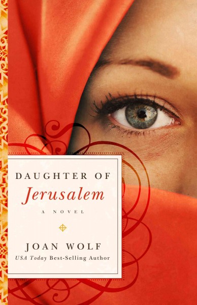Daughter of Jerusalem [electronic resource] : a novel / Joan Wolf.