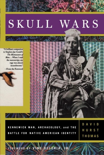 Skull wars [electronic resource] : Kennewick Man, archaeology, and the battle for Native American identity / David Hurst Thomas.