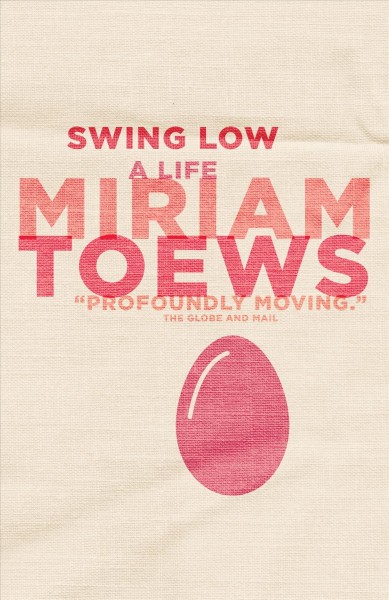 Swing low [electronic resource] : a life / Miriam Toews.