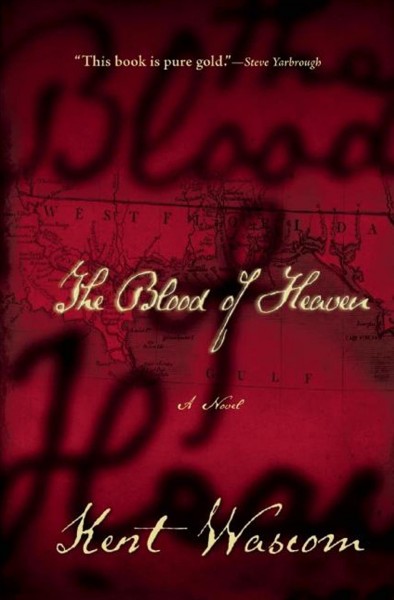 The blood of heaven / Kent Wascom.