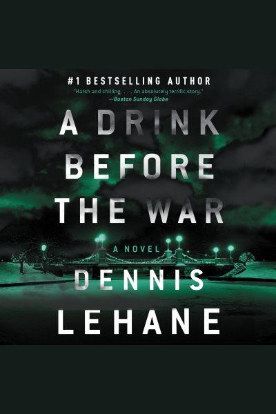 A drink before the war [electronic resource] / Dennis Lehane.