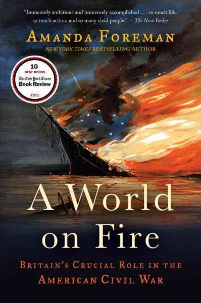 A world on fire [electronic resource] : Britain's crucial role in the American Civil War / Amanda Foreman.