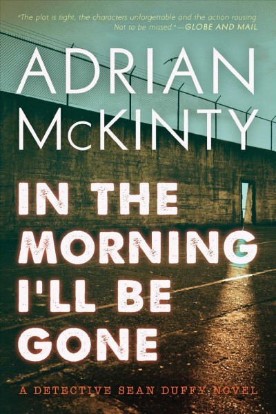 In the morning I'll be gone [electronic resource] : a Detective Sean Duffy novel / Adrian McKinty.